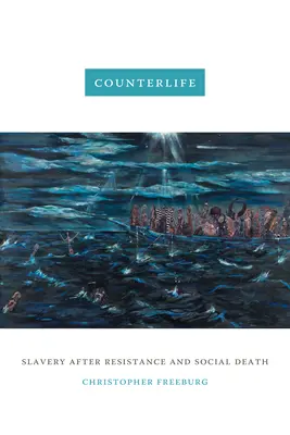Protiživot: Otroctvo po odpore a sociálnej smrti - Counterlife: Slavery after Resistance and Social Death