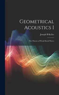 Geometrická akustika I: Teória slabých rázových vĺn - Geometrical Acoustics I: The Theory of Weak Shock Waves