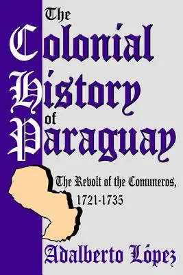 Koloniálne dejiny Paraguaja: Vzbura Comuneros, 1721-1735 - The Colonial History of Paraguay: The Revolt of the Comuneros, 1721-1735