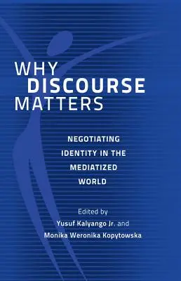 Prečo je diskurz dôležitý: Vyjednávanie o identite v medializovanom svete - Why Discourse Matters: Negotiating Identity in the Mediatized World