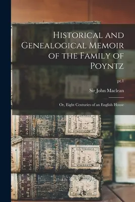 Historické a genealogické pamäti rodu Poyntzovcov: alebo osem storočí anglického rodu; časť 1 - Historical and Genealogical Memoir of the Family of Poyntz: or, Eight Centuries of an English House; pt.1