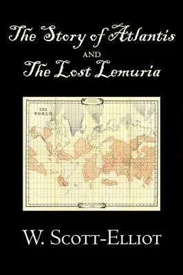 Príbeh Atlantídy a stratenej Lemúrie W. Scott-Elliot, Telo, myseľ a duch, staroveké záhady a kontroverzné poznatky - The Story of Atlantis and the Lost Lemuria by W. Scott-Elliot, Body, Mind & Spirit, Ancient Mysteries & Controversial Knowledge