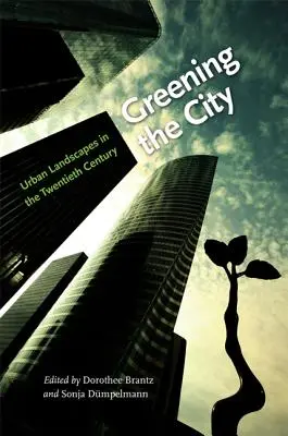 Ekologizácia mesta: Mestská krajina v dvadsiatom storočí - Greening the City: Urban Landscapes in the Twentieth Century