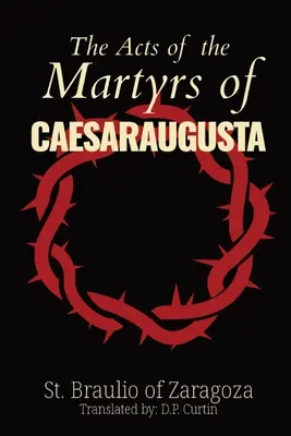 Skutky mučeníkov z Caesaraugusty - The Acts of the Martyrs of Caesaraugusta