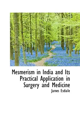 Mesmerizmus v Indii a jeho praktické využitie v chirurgii a medicíne - Mesmerism in India and Its Practical Application in Surgery and Medicine