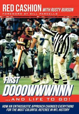 Prvý Dooowwwnnn... a život na ceste!: Ako nadšený prístup zmenil všetko pre najfarebnejšieho rozhodcu v histórii NFL - First Dooowwwnnn...and Life to Go!: How an Enthusiastic Approach Changed Everything for the Most Colorful Referee in NFL History