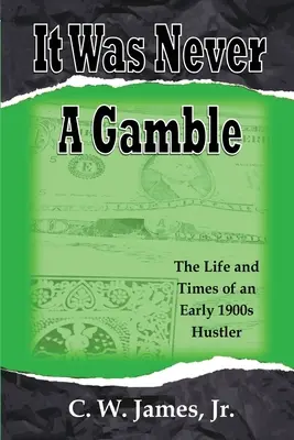 Nikdy to nebol hazard: Život a doba hazardného hráča a podvodníka zo začiatku 20. storočia - It Was Never a Gamble: The Life and Times of an Early 1900s Gambler and Hustler