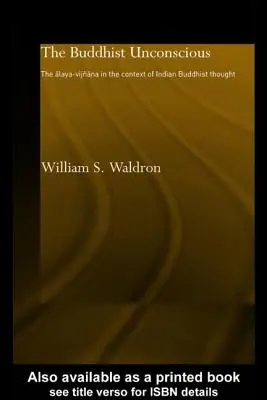 Budhistické nevedomie: Alaya-vijana v kontexte indického budhistického myslenia - The Buddhist Unconscious: The Alaya-vijana in the context of Indian Buddhist Thought