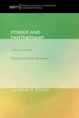Moc a partnerstvo: Dejiny protestantského misijného hnutia - Power and Partnership: A History of the Protestant Mission Movement