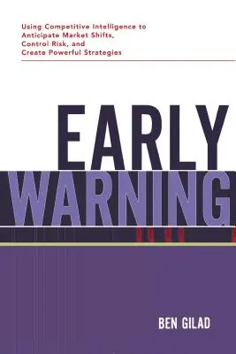 Včasné varovanie: Využívanie konkurenčného spravodajstva na predvídanie zmien na trhu, kontrolu rizík a vytváranie výkonných stratégií - Early Warning: Using Competitive Intelligence to Anticipate Market Shifts, Control Risk, and Create Powerful Strategies