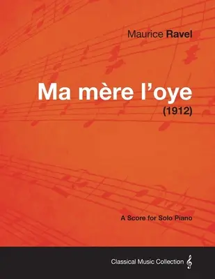 Ma Mere L'Oye - partitúra pre sólový klavír (1912) - Ma Mere L'Oye - A Score for Solo Piano (1912)