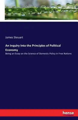 Skúmanie princípov politickej ekonómie: Eseje o vede o vnútornej politike slobodných národov - An Inquiry into the Principles of Political Economy: Being an Essay on the Science of Domestic Policy in Free Nations