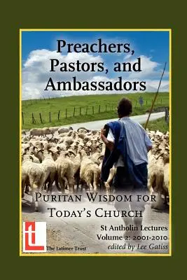 Kazatelia, pastori a vyslanci: Puritánska múdrosť pre dnešnú cirkev - Preachers, Pastors, and Ambassadors: Puritan Wisdom for Today's Church