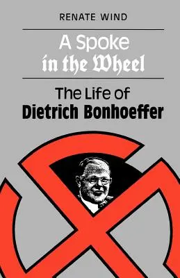 Vratko v kolese: Život Dietricha Bonhoeffera - A Spoke in the Wheel: The Life of Dietrich Bonhoeffer