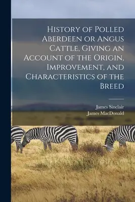 História plemena Aberdeen alebo Angus, s opisom pôvodu, zlepšenia a vlastností tohto plemena - History of Polled Aberdeen or Angus Cattle, Giving an Account of the Origin, Improvement, and Characteristics of the Breed