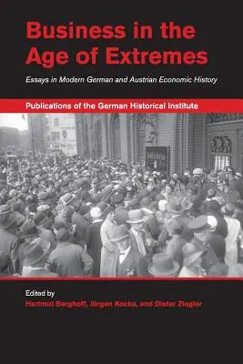 Podnikanie vo veku extrémov: Eseje z moderných nemeckých a rakúskych hospodárskych dejín - Business in the Age of Extremes: Essays in Modern German and Austrian Economic History