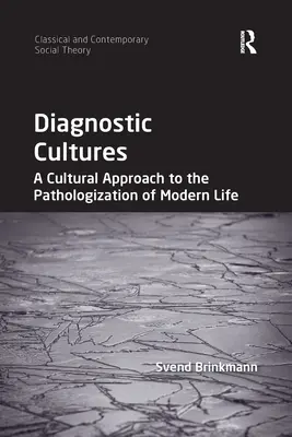 Diagnostické kultúry: Kultúrny prístup k patologizácii moderného života - Diagnostic Cultures: A Cultural Approach to the Pathologization of Modern Life