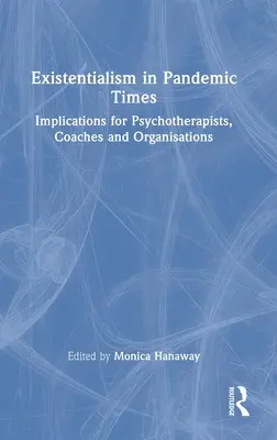 Existencializmus v čase pandémie: Dôsledky pre psychoterapeutov, koučov a organizácie - Existentialism in Pandemic Times: Implications for Psychotherapists, Coaches and Organisations