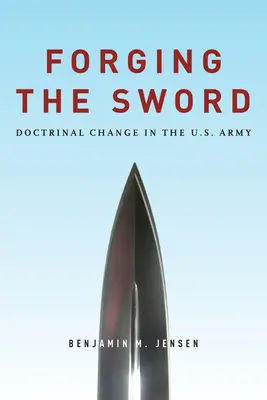 Kovanie meča: Doktrinálne zmeny v americkej armáde - Forging the Sword: Doctrinal Change in the U.S. Army