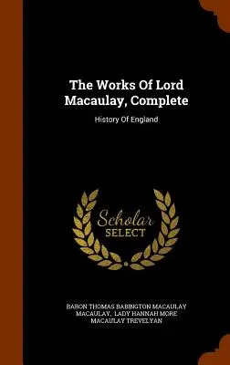 The Works of Lord Macaulay, Complete: Dejiny Anglicka, súborné dielo Macaulaya, 2. vyd. - The Works Of Lord Macaulay, Complete: History Of England