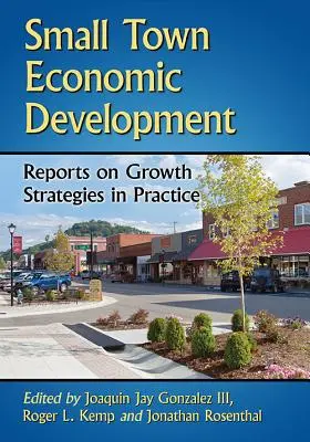 Hospodársky rozvoj malých miest: Správy o stratégiách rastu v praxi - Small Town Economic Development: Reports on Growth Strategies in Practice
