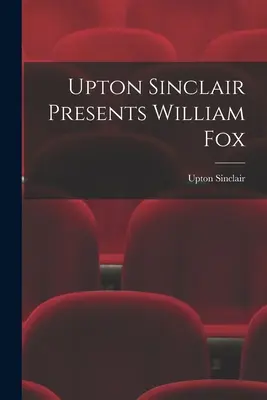 Upton Sinclair predstavuje Williama Foxa - Upton Sinclair Presents William Fox