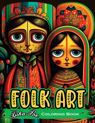 Ľudové umenie Omaľovánky: Odpočiňte si pri 50 originálnych ilustráciách inšpirovaných tradičným ľudovým umením - Folk Art Coloring Book: Relax with 50 Original Illustrations Inspired by Traditional Folk Art