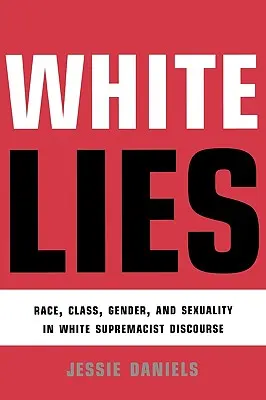 Biele lži: Rasa, trieda, rod a sexualita v diskurze nadradenosti bielych - White Lies: Race, Class, Gender and Sexuality in White Supremacist Discourse