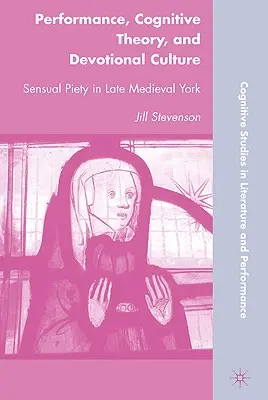 Výkon, kognitívna teória a kultúra zbožnosti: Zmyselná zbožnosť v neskorostredovekom Yorku - Performance, Cognitive Theory, and Devotional Culture: Sensual Piety in Late Medieval York