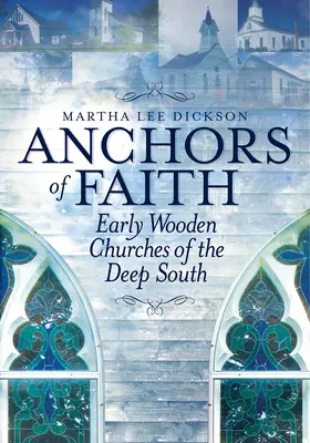 Kotvy viery: Rané drevené kostoly hlbokého juhu - Anchors of Faith: Early Wooden Churches of the Deep South