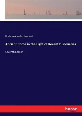Staroveký Rím vo svetle najnovších objavov: Siedme vydanie - Ancient Rome in the Light of Recent Discoveries: Seventh Edition
