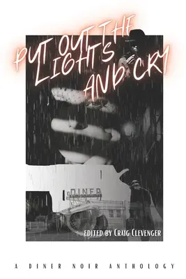 Zhasnite svetlá a plačte: Diner Noir Anthology - Put Out the Lights and Cry: A Diner Noir Anthology