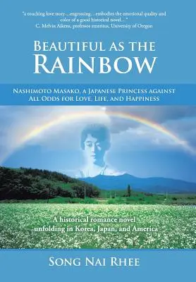 Krásna ako dúha: Nashimoto Masako, japonská princezná, ktorá sa proti všetkým snažila získať lásku, život a šťastie - Beautiful as the Rainbow: Nashimoto Masako, a Japanese Princess Against All Odds for Love, Life, and Happiness