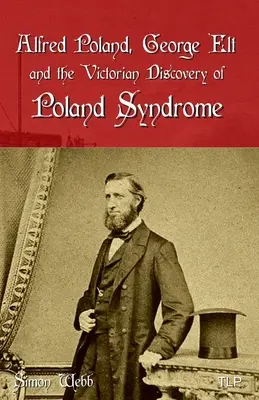 Alfred Poland, George Elt a viktoriánsky objav poľského syndrómu - Alfred Poland, George Elt and the Victorian Discovery of Poland Syndrome