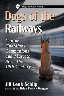 Psy železníc: Psí strážcovia, spoločníci a maskoti od 19. storočia - Dogs of the Railways: Canine Guardians, Companions and Mascots Since the 19th Century