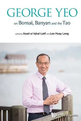George Yeo o bonsaji, banyáne a tao - George Yeo on Bonsai, Banyan and the Tao