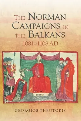 Normanské ťaženia na Balkáne v rokoch 1081-1108 - The Norman Campaigns in the Balkans, 1081-1108