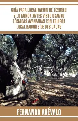 Gua para localizacin de tesoros y lo nunca antes visto usando tcnicas avanzadas con equipos localizadores de dos cajas