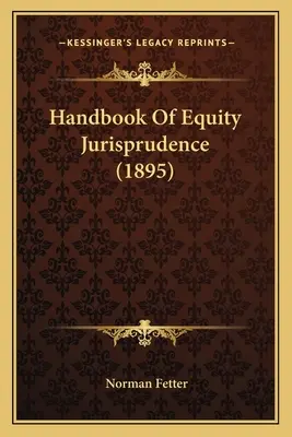 Príručka súdnej praxe v oblasti spravodlivosti (1895) - Handbook Of Equity Jurisprudence (1895)