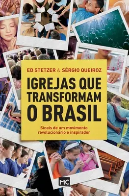 Igrejas que transformam o Brasil: Sinais de um movimento revolucionrio e inspirator - Igrejas que transformam o Brasil: Sinais de um movimento revolucionrio e inspirador