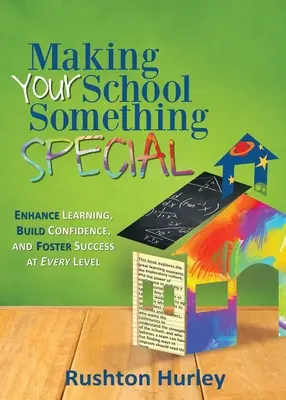Aby vaša škola bola niečím výnimočná: Zlepšite učenie, budujte sebadôveru a podporujte úspech na každej úrovni - Making Your School Something Special: Enhance Learning, Build Confidence, and Foster Success at Every Level