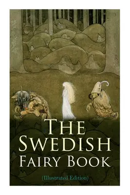 Švédska rozprávková kniha (ilustrované vydanie) - The Swedish Fairy Book (Illustrated Edition)