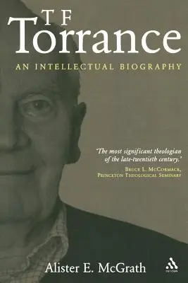 T. F. Torrance: T. France: Intelektuálny životopis - T. F. Torrance: An Intellectual Biography