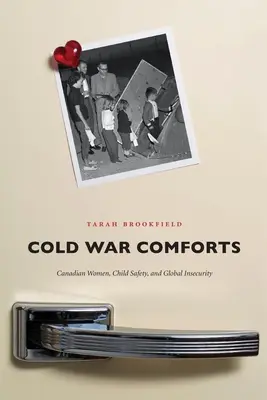 Pohodlie studenej vojny: Kanadské ženy, bezpečnosť detí a globálna neistota - Cold War Comforts: Canadian Women, Child Safety, and Global Insecurity