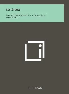 Môj príbeh: Príbeh: Autobiografia obchodníka z východu - My Story: The Autobiography Of A Down East Merchant