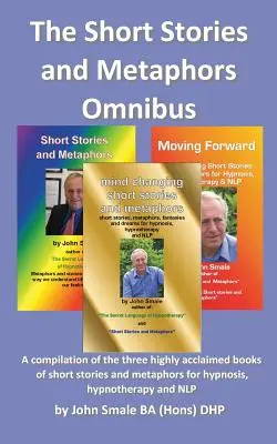 Krátke príbehy a metafory Omnibus. kompilácia troch vysoko uznávaných kníh krátkych príbehov a metafor pre hypnózu, hypnoterapiu a - The Short Stories and Metaphors Omnibus. a Compilation of the Three Highly Acclaimed Books of Short Stories and Metaphors for Hypnosis, Hypnotherapy a