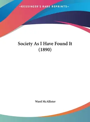 Spoločnosť, ako som ju našiel (1890) - Society As I Have Found It (1890)