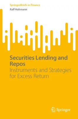 Požičiavanie cenných papierov a repo obchody: Nástroje a stratégie pre nadmerný výnos - Securities Lending and Repos: Instruments and Strategies for Excess Return