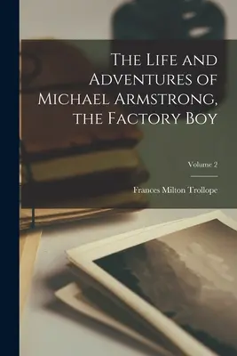 Život a dobrodružstvá Michaela Armstronga, továrnika; 2. diel - The Life and Adventures of Michael Armstrong, the Factory Boy; Volume 2