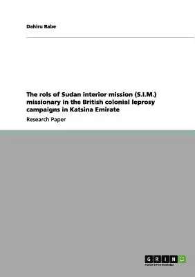 Úlohy misionára Sudánskej vnútornej misie (S.I.M.) v britských koloniálnych kampaniach proti malomocenstvu v emiráte Katsina - The rols of Sudan interior mission (S.I.M.) missionary in the British colonial leprosy campaigns in Katsina Emirate